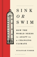 Sink or Swim: How the World Needs to Adapt to a Changing Climate 1399414054 Book Cover