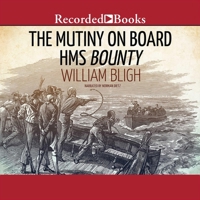 The Mutiny on Board H.M.S. Bounty: A Voyage to the South Sea and the Terrible Mutiny on Board 1664416978 Book Cover