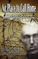 No Place to Go Home: A Polish Soldier's WWII Memories 0982058756 Book Cover
