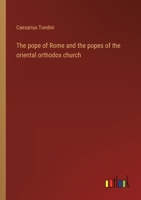 The pope of Rome and the popes of the oriental orthodox church 3368120085 Book Cover