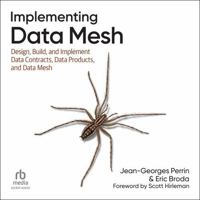 Implementing Data Mesh: Design, Build, and Implement Data Contracts, Data Products, and Data Mesh 1663754160 Book Cover