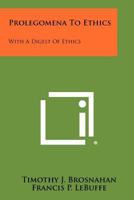 Prolegomena to Ethics: With a Digest of Ethics 1258291193 Book Cover
