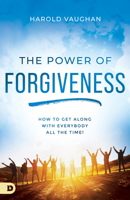 The Power of Forgiveness: How to Get Along with Everybody All the Time! 0768462940 Book Cover