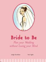 Bride to Be: Plan Your Wedding Without Losing Your Mind 0764134604 Book Cover