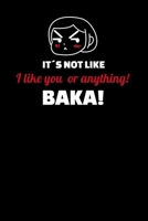 Its not like I like you or anything! Baka!: Notebook A5 for Tsundere and Otaku Lifestyle Lover I A5 (6x9 inch.) I Gift I 120 pages I College Ruled 1704921716 Book Cover