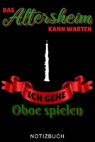 DAS ALTERSHEIM KANN WARTEN ICH GEHE OBOE SPIELEN NOTIZBUCH: A5 WOCHENPLANER Geschenkideen für Oboisten | Oboe Instrument | Oboe spielen | Obenspieler ... Bücher für Erwachsene Kinder (German Edition) B083XVFW1R Book Cover