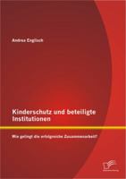 Kinderschutz Und Beteiligte Institutionen: Wie Gelingt Die Erfolgreiche Zusammenarbeit? 3842863152 Book Cover