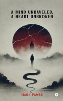 A Mind Unraveled, A Heart Unbroken B0F24QQ6JW Book Cover