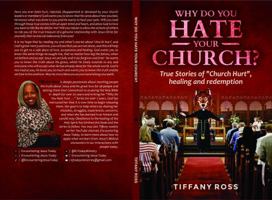 Why Do You HATE Your CHURCH?: True Stories of "Church Hurt", healing and redemption 0578343525 Book Cover
