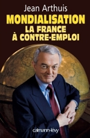 Mondialisation: la France à contre-emploi (French Edition) 270213775X Book Cover