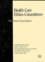 Health Care Ethics Committees: The Next Generation (J-B AHA Press) 1556481039 Book Cover