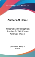 Authors at Home; Personal and Bioraphical Sketches of Well-known American Writers 1176083511 Book Cover