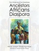 The Virtues and the Greatness of the Ancestors of the Africans in the Diaspora 1503594254 Book Cover