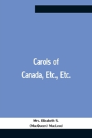 Carols Of Canada, Etc., Etc. 9354758878 Book Cover