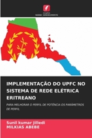 IMPLEMENTAÇÃO DO UPFC NO SISTEMA DE REDE ELÉTRICA ERITREANO: PARA MELHORAR O PERFIL DE POTÊNCIA OS PARÂMETROS DE PERFIL 6204155180 Book Cover
