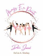 Always En Pointe: Dance Journal B0FL86Q5WN Book Cover