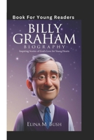 BILLY GRAHAM BIOGRAPHY: Inspiring Stories Of God's Love For Young Hearts (Book For Young Readers) B0DSZY53LY Book Cover