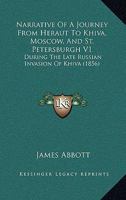 Narrative Of A Journey From Heraut To Khiva, Moscow, And St. Petersburgh V1: During The Late Russian Invasion Of Khiva 1164931326 Book Cover