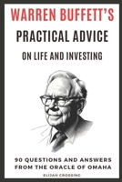 Warren Buffett’s Practical Advice on Life and Investing: 90 Questions and Answers from the Oracle of Omaha (Change The Way You Think) B0DY61FVK9 Book Cover