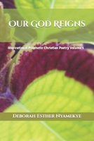 Our God Reigns: Inspirational Prophetic Christian Poetry Volume 1 1916350933 Book Cover