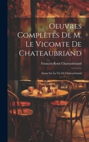 Oeuvres Complètes De M. Le Vicomte De Chateaubriand: Essais Sur La Vie De Chateaubriand 1021623520 Book Cover