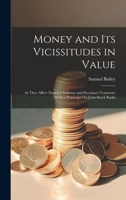 Money and Its Vicissitudes in Value: As They Affect National Industry and Pecuniary Contracts: With a Postscript On Joint-Stock Banks 1022493345 Book Cover