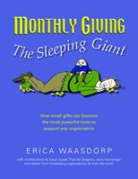 Monthly Giving. The Sleeping Giant. How Small Gifts Can Be Powerful Tools to Support Any Organization. 0985968311 Book Cover