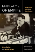 Endgame of Empire: Sultan Khan, Asia's First Grandmaster 1531513107 Book Cover
