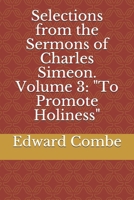 Selections from the Sermons of Charles Simeon. Volume 3: To Promote Holiness 1705538924 Book Cover