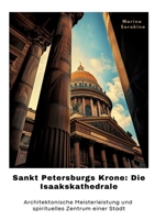 Sankt Petersburgs Krone: Die Isaakskathedrale: Architektonische Meisterleistung und spirituelles Zent-rum einer Stadt (German Edition) 3384355954 Book Cover