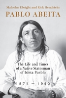 Pablo Abeita: The Life and Times of a Native Statesman of Isleta Pueblo, 1871–1940 0826366317 Book Cover