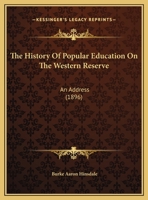 The History Of Popular Education On The Western Reserve: An Address 1120034434 Book Cover