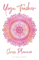 Yoga Teacher Class Planner: 5.5 x 8.5 Notebook and Journal for Teachers in Training and Experienced Yoga Instructors 180 Pages 80+ Lesson Plans 1708041443 Book Cover