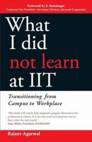 What I Did Not Learn At IIT: Transitioning from Campus to Workplace 0143441671 Book Cover