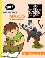 Difficult Mazes for Kids Ages 8-12 - Vol 8: Hard and Challenging Maze Puzzles Activity Workbook for Children B083XGJX5G Book Cover