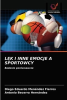 LĘK I INNE EMOCJE A SPORTOWCY: Badanie porównawcze 6203504904 Book Cover