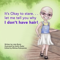 It's Okay to stare. . .let me tell you why I don't have hair! B08NDXFF5D Book Cover