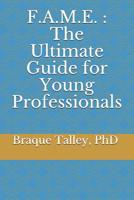 F.A.M.E.: The Ultimate Guide for Young Professionals 1099924480 Book Cover