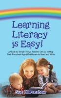 Learning Literacy Is Easy!: A Guide to Simple Things Parents Can Do to Help Their Preschool-Aged Child Learn to Read and Write 1779412738 Book Cover