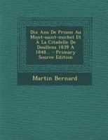 Dix ANS de Prison Au Mont-Saint-Michel Et � La Citadelle de Doullens 1839 � 1848... 1021246298 Book Cover