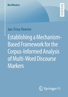 Establishing a Mechanism-Based Framework for the Corpus-Informed Analysis of Multi-Word Discourse Markers 3658395060 Book Cover