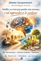 Comprendre ces mécanismes transforme notre regard: Vieillir n’est pas perdre son cerveau, mais apprendre à le soutenir différemment (French Edition) B0GZBHLLGD Book Cover