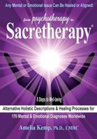 From Psychotherapy to Sacretherapy - Alternative Holistic Descriptions & Healing Processes for 170 Mental & Emotional Diagnoses Worldwide 0991028406 Book Cover