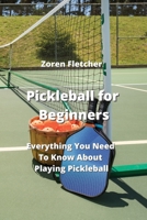 Pickleball for Beginners: Everything You Need To Know About Playing Pickleball 9993604712 Book Cover