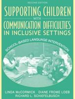 Supporting Children with Communication Difficulties in Inclusive Settings: School-Based Language Intervention (2nd Edition) 0205379540 Book Cover