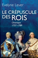 Le Crépuscule Des Rois: Chronique, 1757-1789 221366837X Book Cover