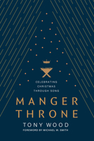 Manger Throne: Celebrating Christmas through Song 1646071972 Book Cover