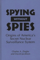 Spying Without Spies: Origins of America's Secret Nuclear Surveillance System 0275950492 Book Cover