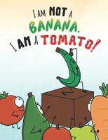 I am NOT A Banana, I AM a Tomato! B0FJGB43TM Book Cover