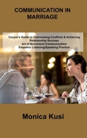 Conflict Communication in Marriage: Couple's Guide to Overcoming Conflicts & Achieving Relationship Success Art of Nonviolent Communication Empathic ... Practice for Improving Dialogue Skills 1803039922 Book Cover